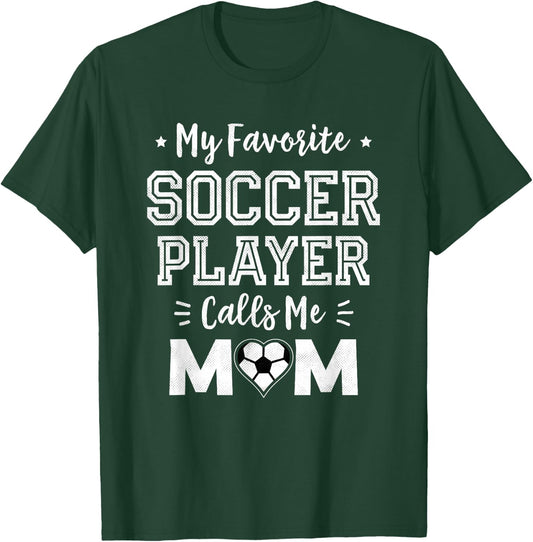 My Favorite Soccer Player Calls Me Mom Cute Soccer Mom T-Shirt - T-Shirt | Forest