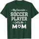 My Favorite Soccer Player Calls Me Mom Cute Soccer Mom T-Shirt - T-Shirt | Forest