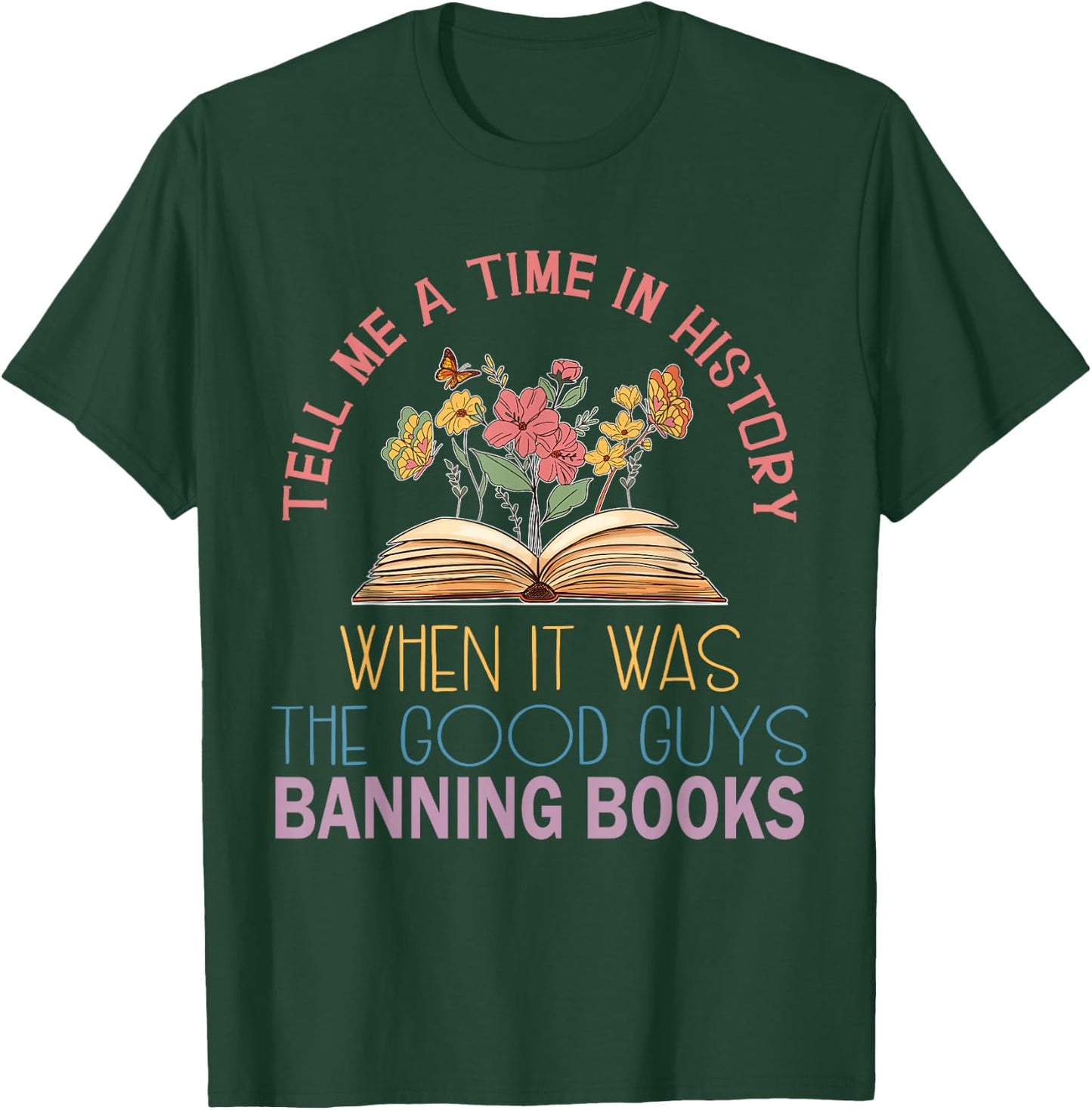 Tell Me A Time in History When It was Good Guys Banning Book T-Shirt - T-Shirt | Forest