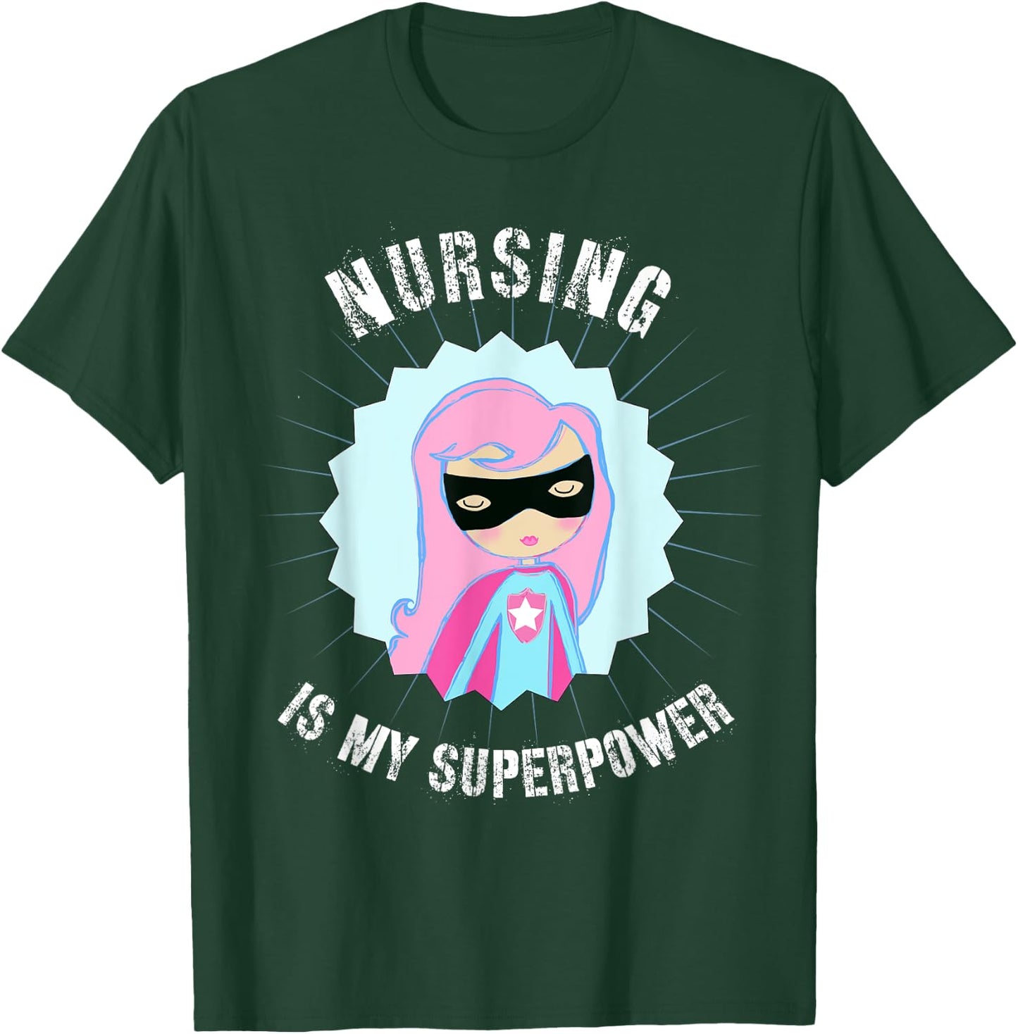 Nursing is my SuperPower, Gift Nurse, Super Nurse T-Shirt - T-Shirt | Forest