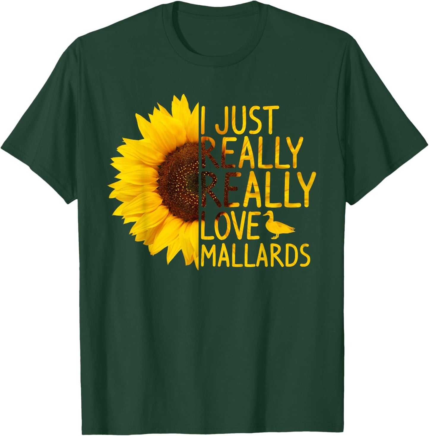 I Just Really Love Mallards Gift Women Men Duck Sunflower T-Shirt - T-Shirt | Forest