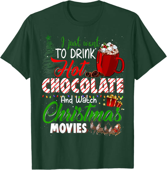 I Just Want To Drink Hot Chocolate Watch Christmas Movies T-Shirt - T-Shirt | Forest