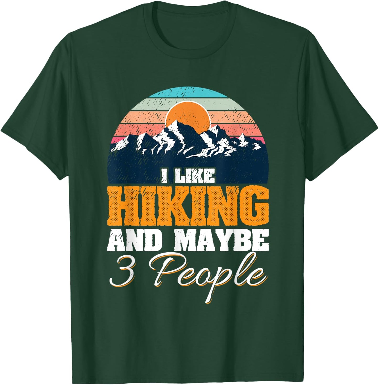 I Like Hiking And Maybe 3 People Funny Hiker T-Shirt - T-Shirt | Forest