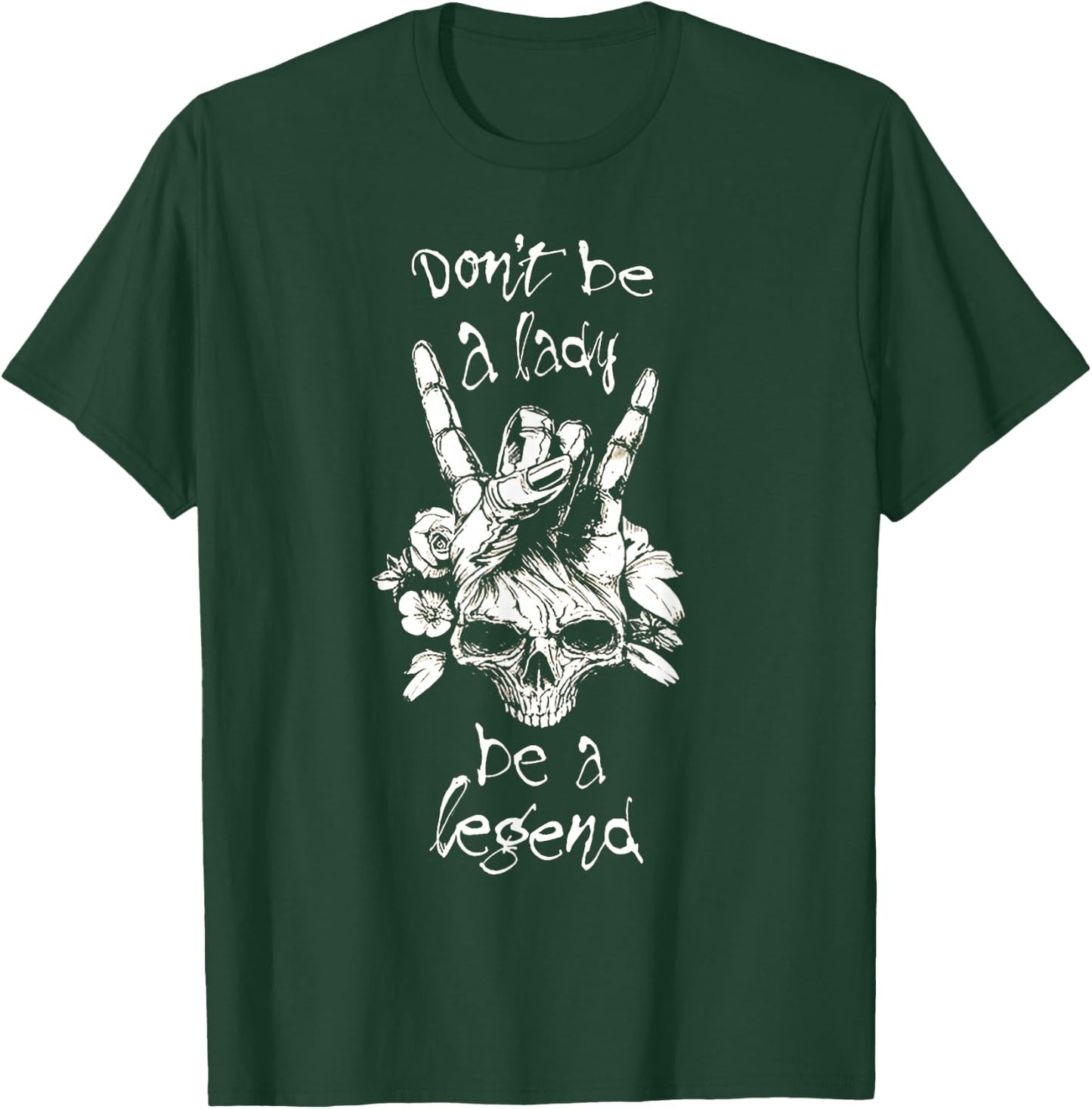 Dont Be A Lady Be A Legend T-Shirt - T-Shirt | Forest