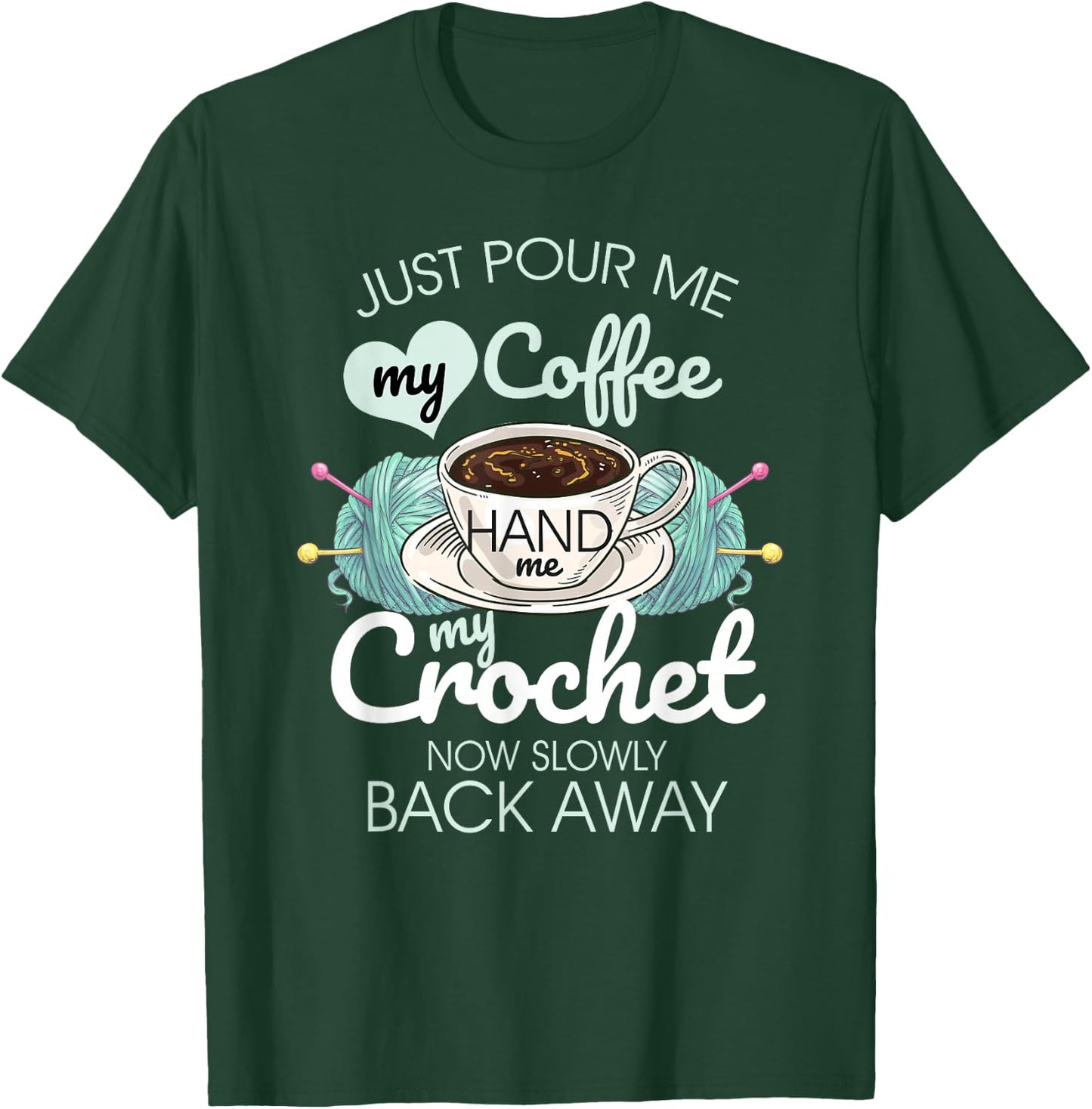 Just Pour Me My Coffee Hand Me My Crochet T-Shirt - T-Shirt | Forest