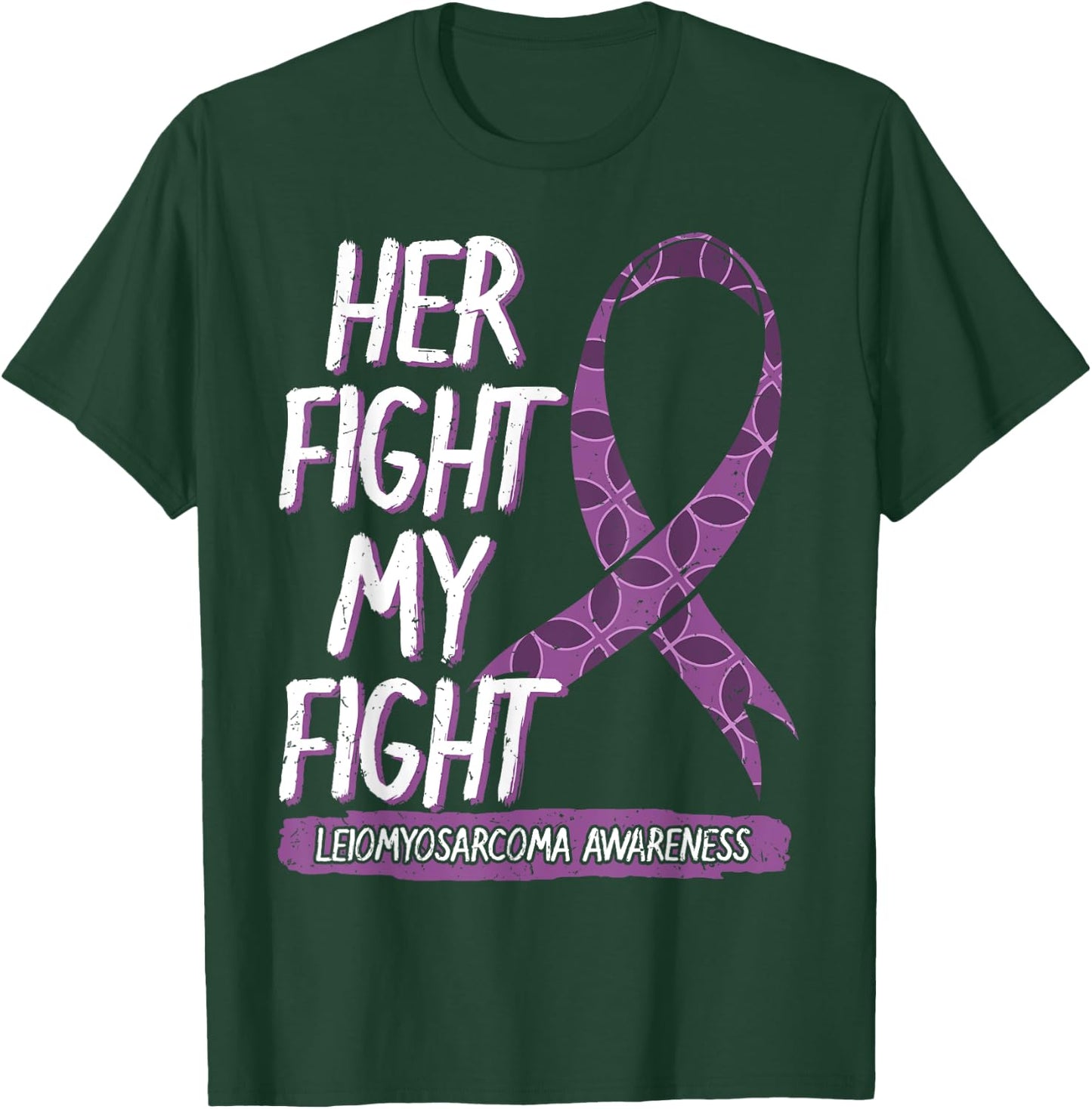Her Fight Is My Fight Leiomyosarcoma Rare Cancer LMS Gift T-Shirt - T-Shirt | Forest