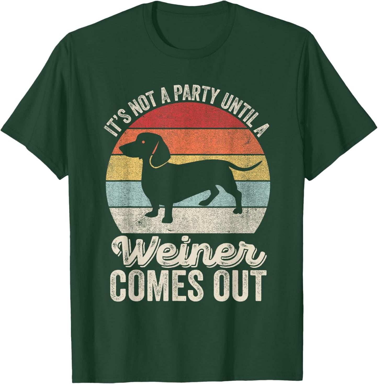 It's Not A Party Until A Wiener Comes Out Gift Dachshund Dog T-Shirt - T-Shirt | Forest