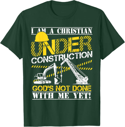 I Am A Christian Under Construction God's Not Done T-Shirt - T-Shirt | Forest