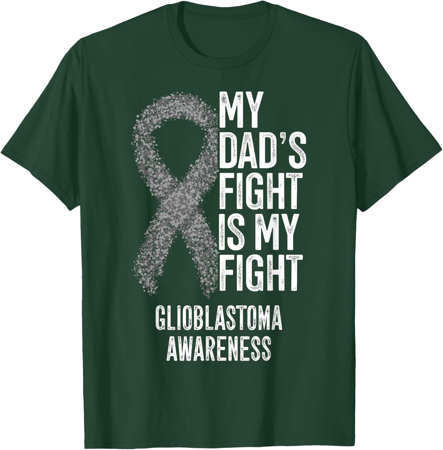 My Dad's Fight Is My Fight Glioblastoma Awareness T-Shirt - T-Shirt | Forest