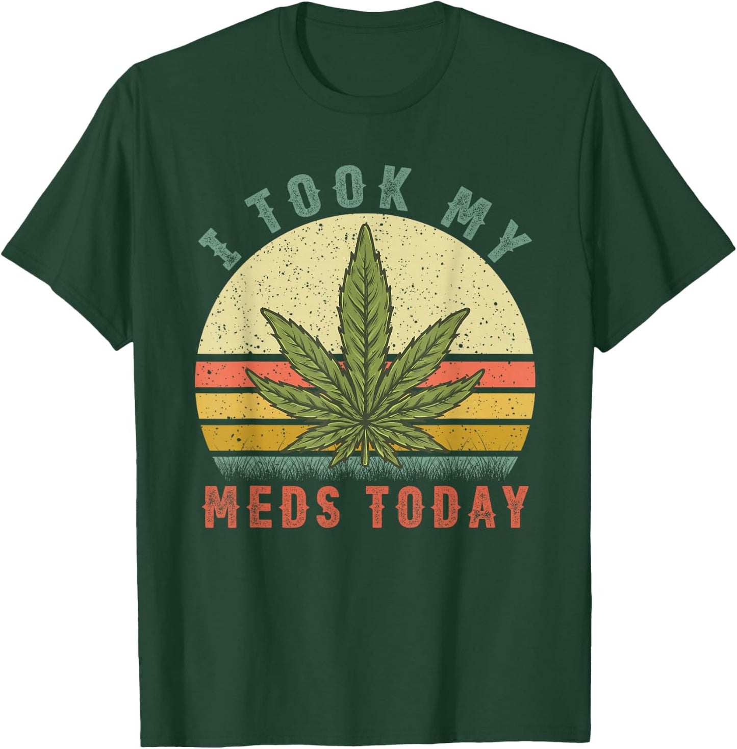 I Took My Meds Today - Vintage Marijuana Weed Cannabis 420 T-Shirt - T-Shirt | Forest