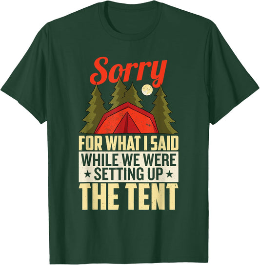 Sorry For What I Said When We Were Setting Up the Tent T-Shirt - T-Shirt | Forest