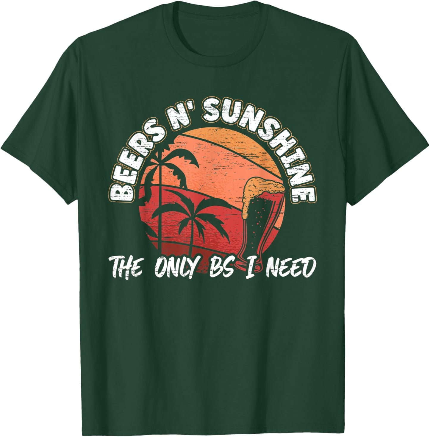 Beers n' Sunshine The Only BS I Need for a Beer Lover Men T-Shirt - T-Shirt | Forest