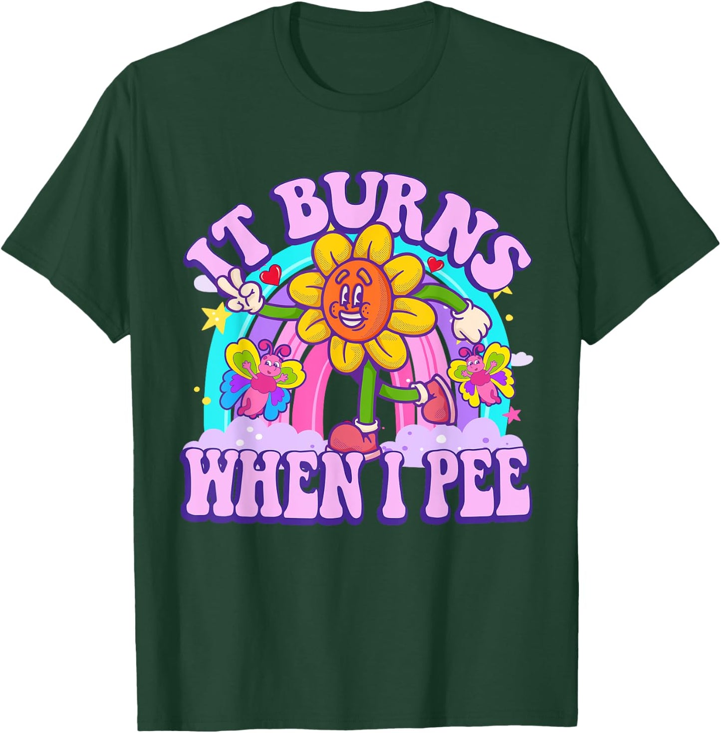 It Burns When I Pee Funny Sarcastic Ironic Y2K Inappropriate T-Shirt - T-Shirt | Forest