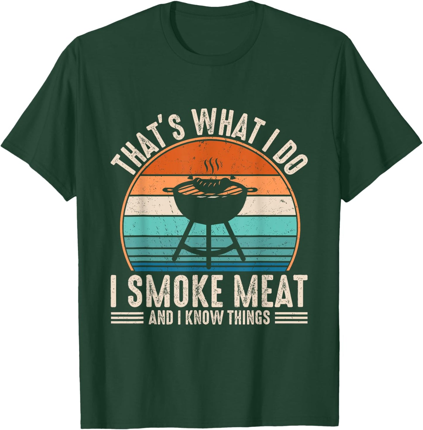 That's What I Do I Smoke Meat And I Know Things BBQ Grilling T-Shirt - T-Shirt | Forest