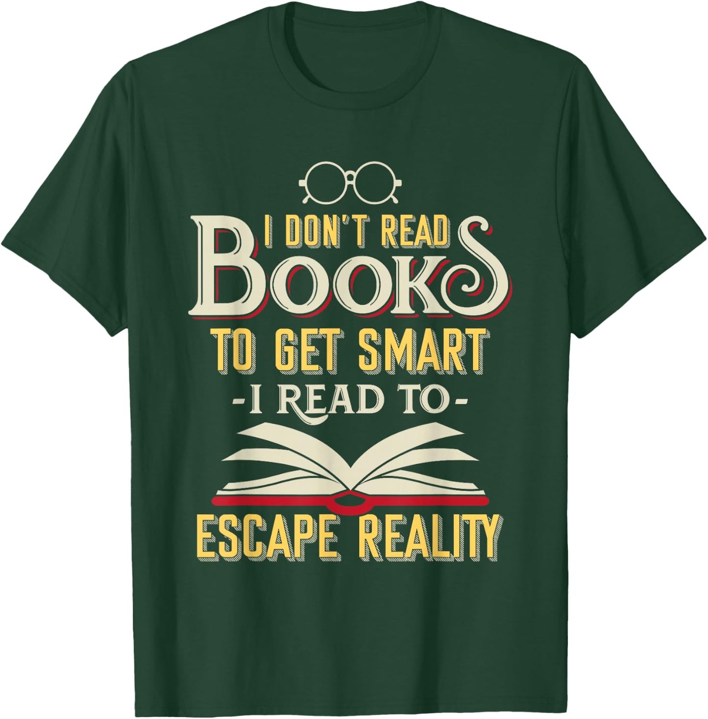 I Don't Read Books to Get Smart - Book Lover Gift & Reading T-Shirt - T-Shirt | Forest
