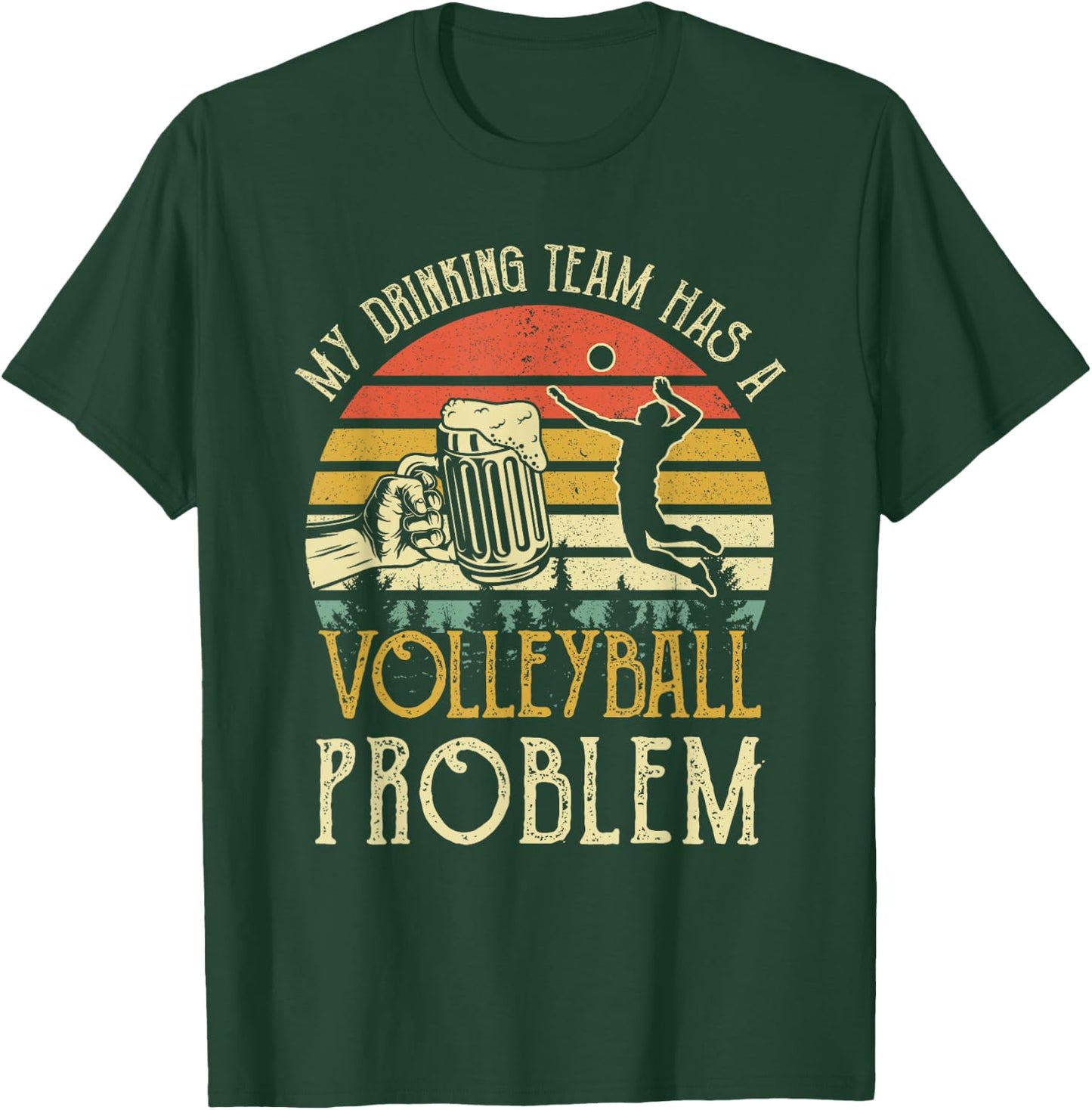 Funny Beer My Drinking Team Has A Volleyball Problem T-Shirt - T-Shirt | Forest