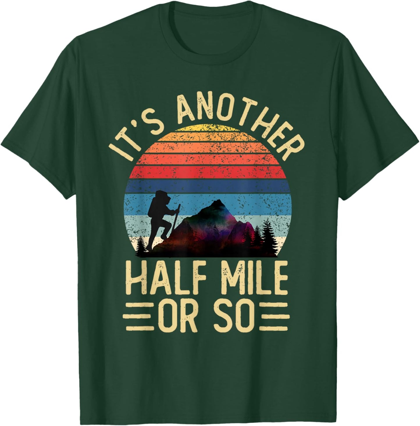 It's Another Half Mile Or So Funny Hiker Vintage Hiking T-Shirt - T-Shirt | Forest
