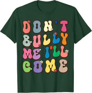 Don't Bully Me I'll Come Funny Sarcastic T-Shirt - T-Shirt | Forest