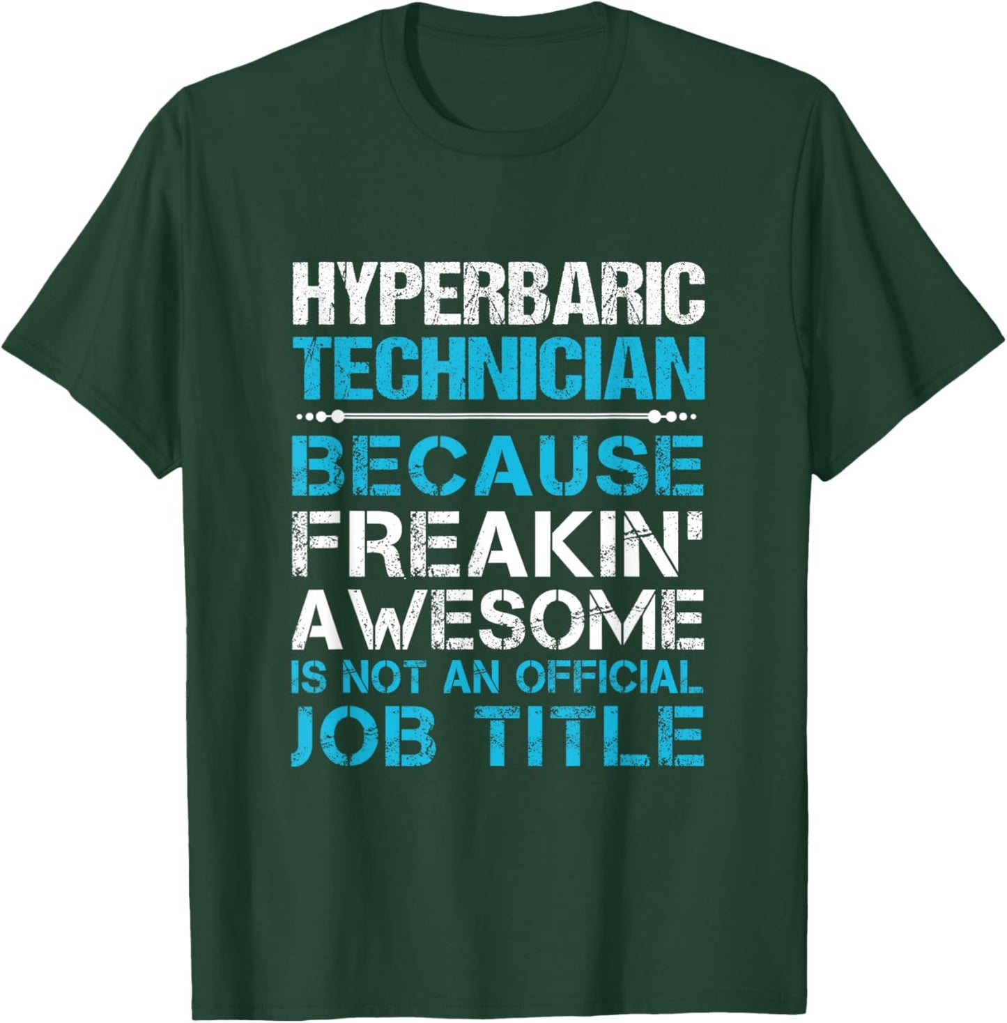 Hyperbaric Technician - Freaking Awesome T-Shirt - T-Shirt | Forest