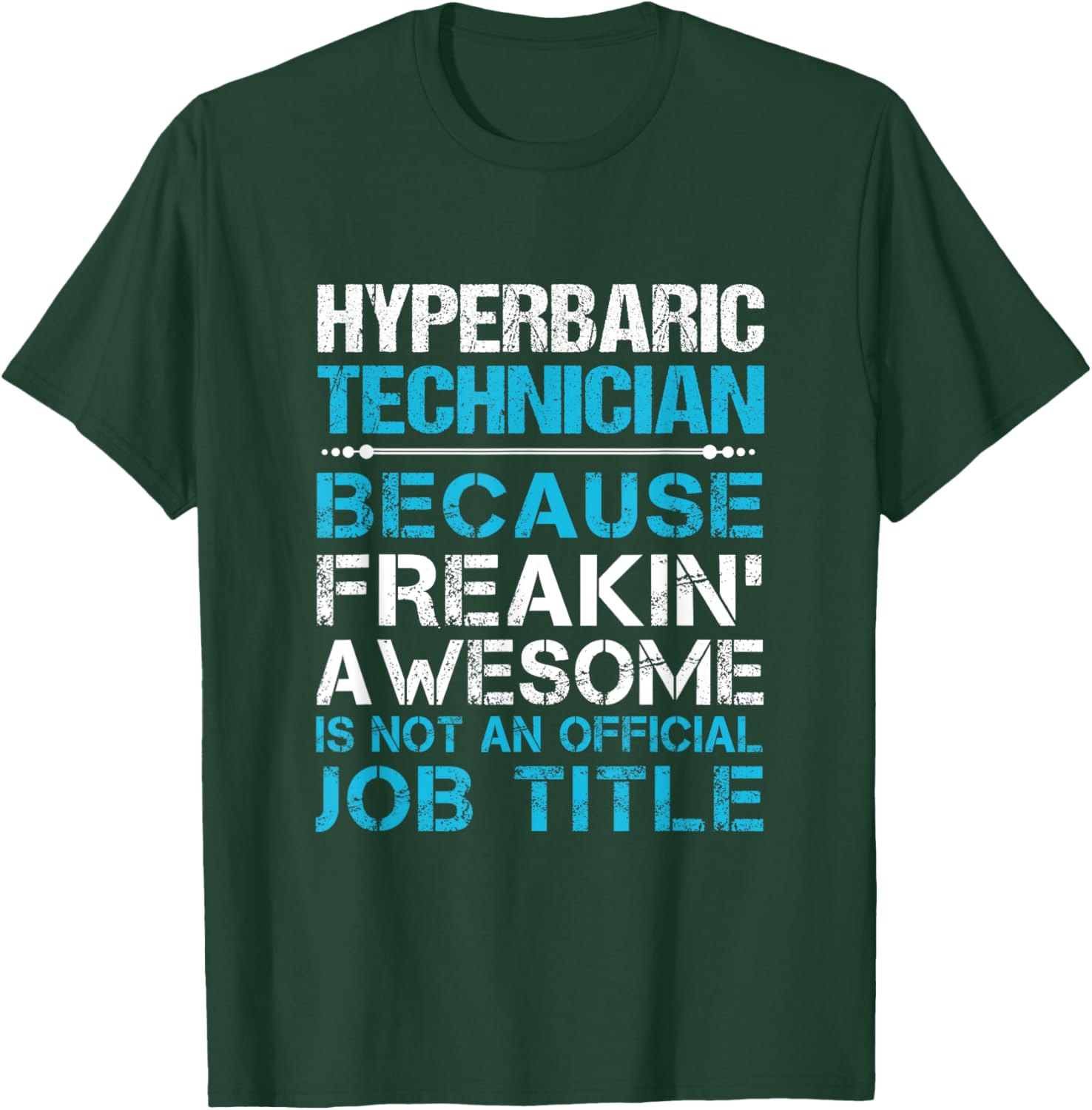 Hyperbaric Technician - Freaking Awesome T-Shirt - T-Shirt | Forest