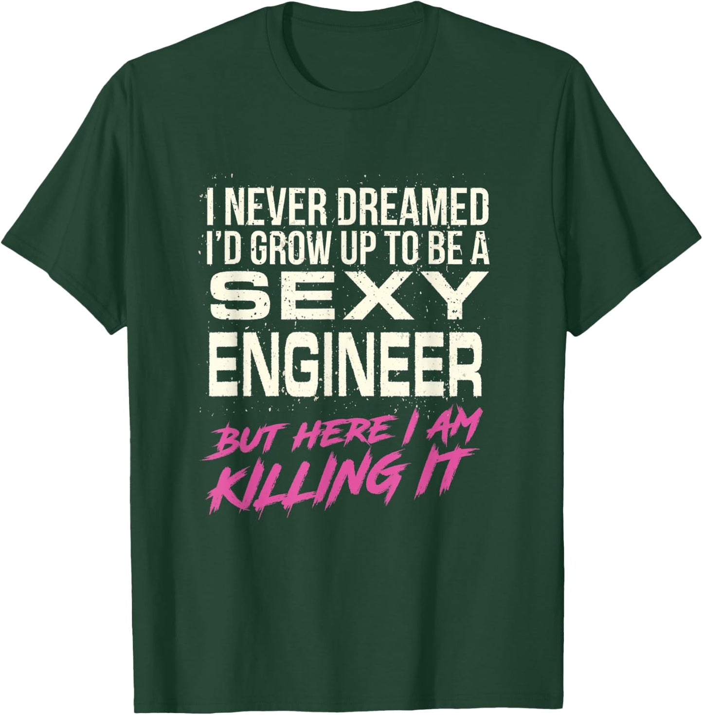 I Never Dreamed Sexy Engineer T-Shirt - T-Shirt | Forest