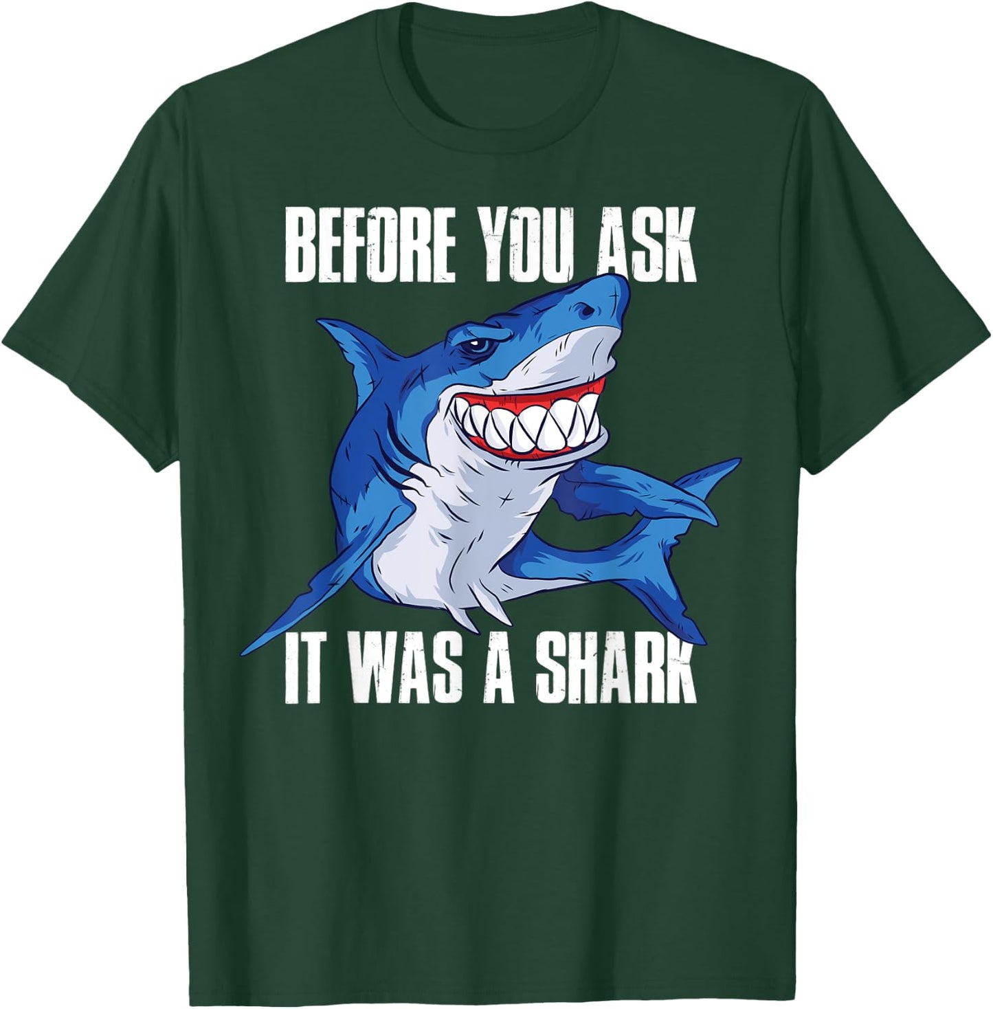Before You Ask It Was a Shark T-Shirt - T-Shirt | Forest