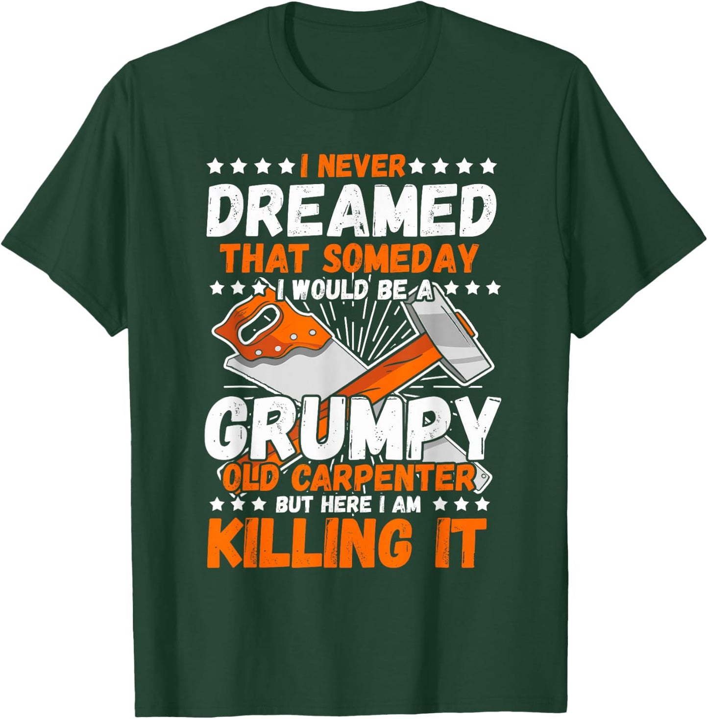 Carpenter I Never Dreamed Woodworker Tools Wood Working T-Shirt - T-Shirt | Forest