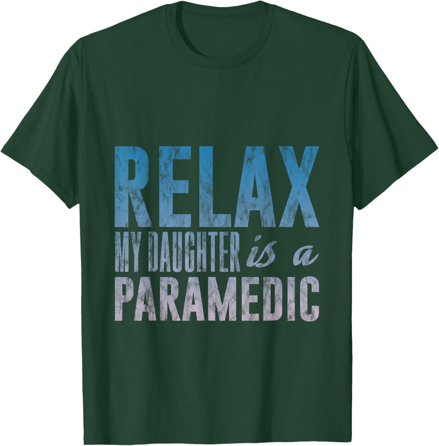 Relax My Daughter Is A Paramedic Emergency Medical T-Shirt - T-Shirt | Forest