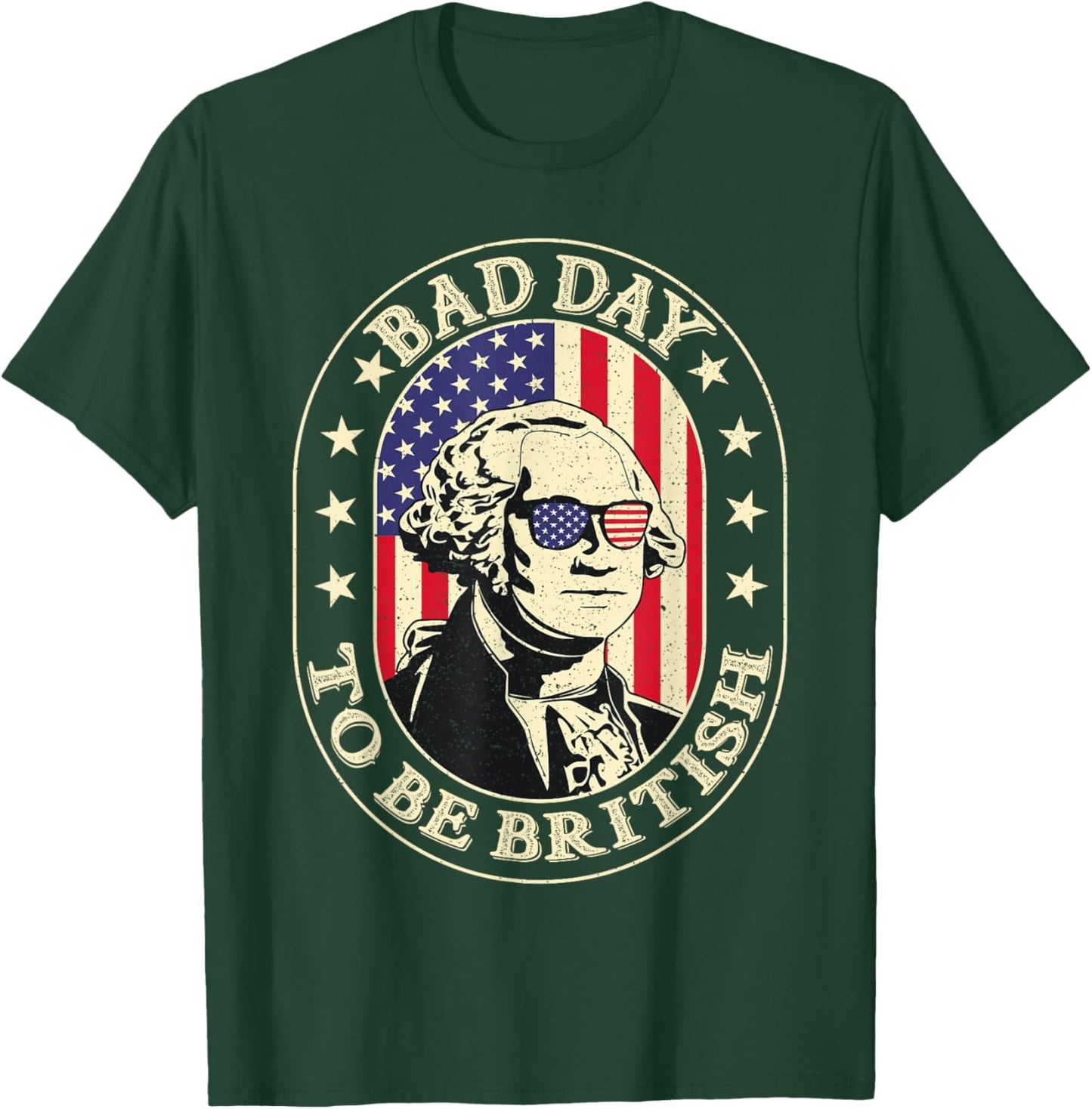 Bad Day To Be British Patriotic George Washington 4th July T-Shirt - T-Shirt | Forest