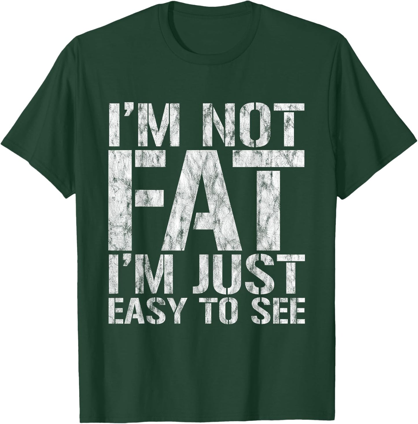 I'm Not Fat, I'm Just Easy To See T-Shirt - T-Shirt | Forest