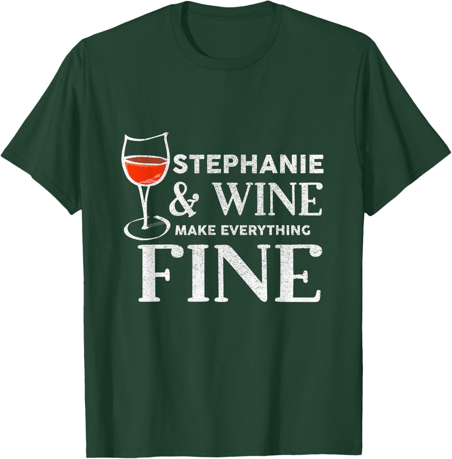 STEPHANIE And Wine Make Everything Fine STEPHANIES T-Shirt - T-Shirt | Forest