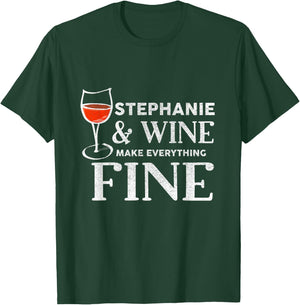 STEPHANIE And Wine Make Everything Fine STEPHANIES T-Shirt - T-Shirt | Forest