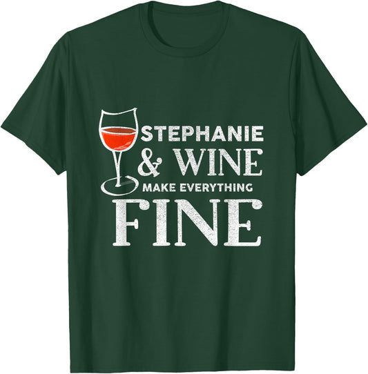 STEPHANIE And Wine Make Everything Fine STEPHANIES T-Shirt - T-Shirt | Forest