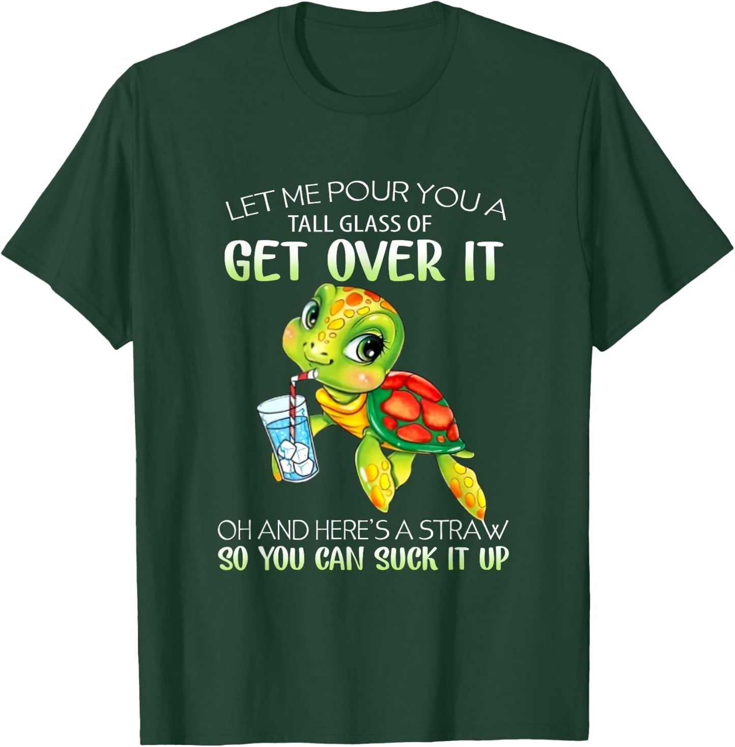 Let Me Pour You A Tall Glass Of Get Over It Turtle Gifts T-Shirt - T-Shirt | Forest