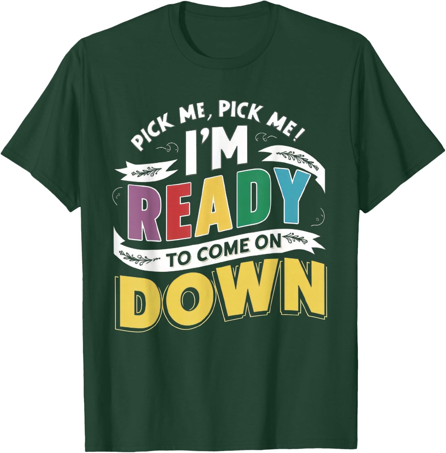 Eager Participant Quotes & Sayings Pick Me Im Ready To Come On Down Enthusiastic Phrase T-Shirt - T-Shirt | Forest