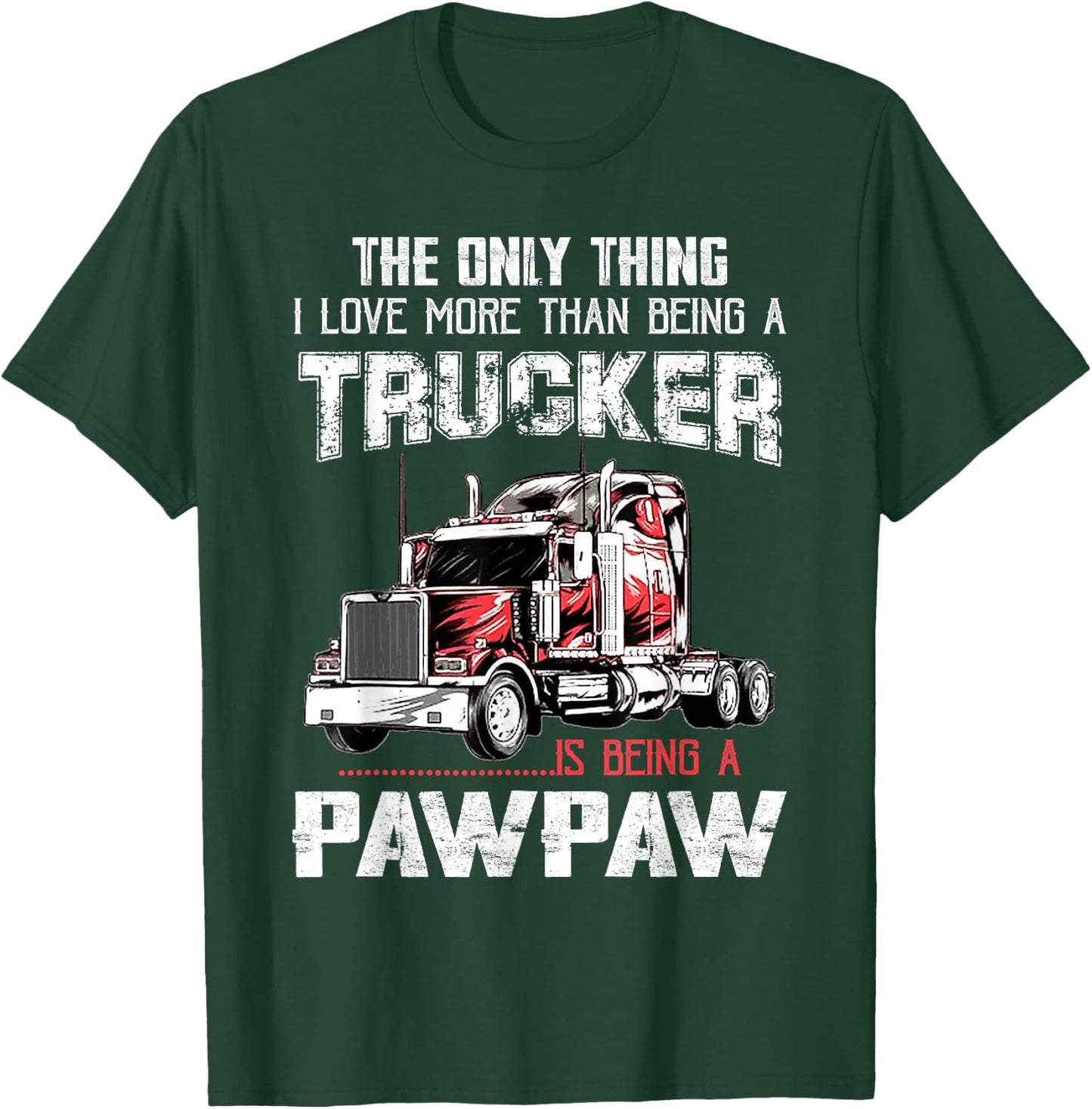 Trucker PawPaw Truck Driver Grandpa PawPaw Fathers Day T-Shirt - T-Shirt | Forest