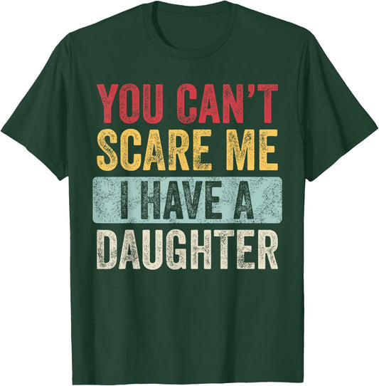 You Can't Scare Me I Have A Daughter Retro Vintage Funny Dad T-Shirt - T-Shirt | Forest