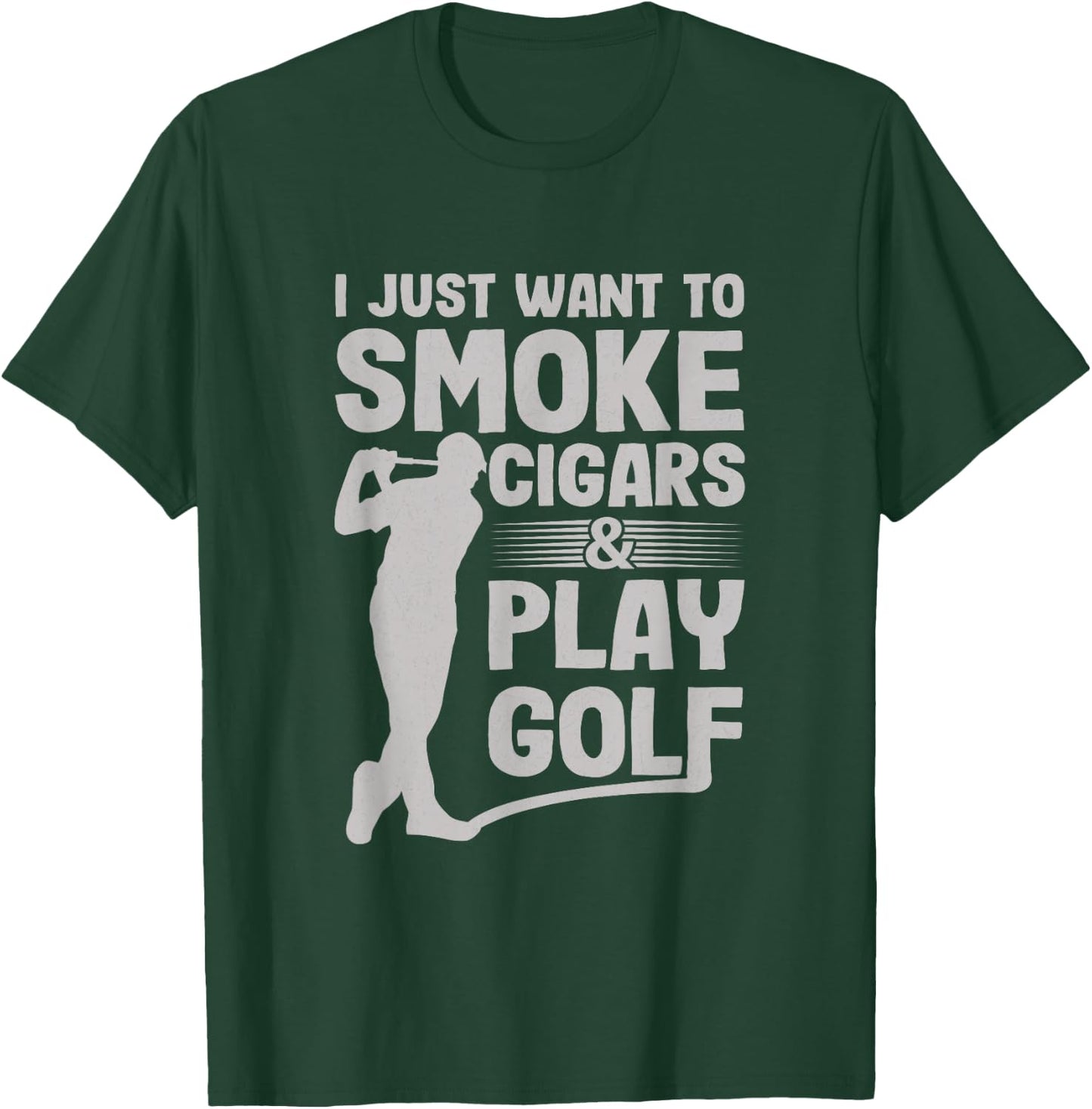 I Just Want to Smoke Cigars And Play Golf Funny Dad T-Shirt - T-Shirt | Forest