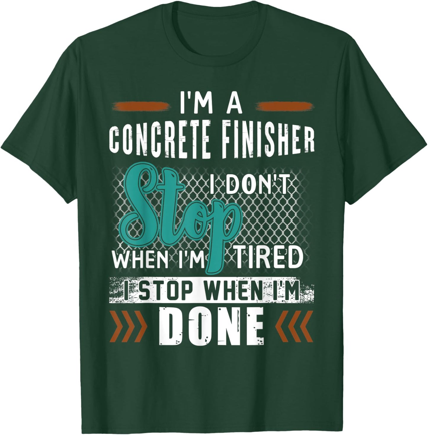 I'm A Concrete Finisher I Don't Stop T-Shirt - T-Shirt | Forest