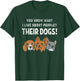 Funny Dog Puppy Lover Sarcastic Humor Saying T-Shirt - T-Shirt | Forest