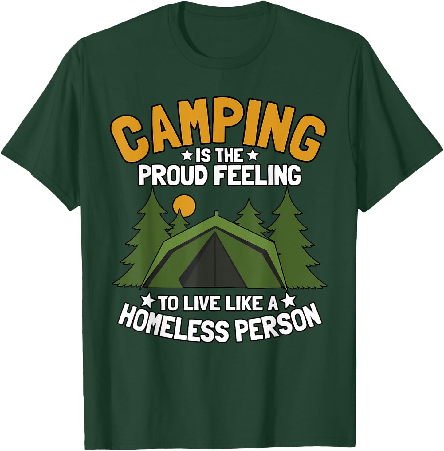 Camping Is The Proud Feeling To Live Like A Homeless Person T-Shirt - T-Shirt | Forest