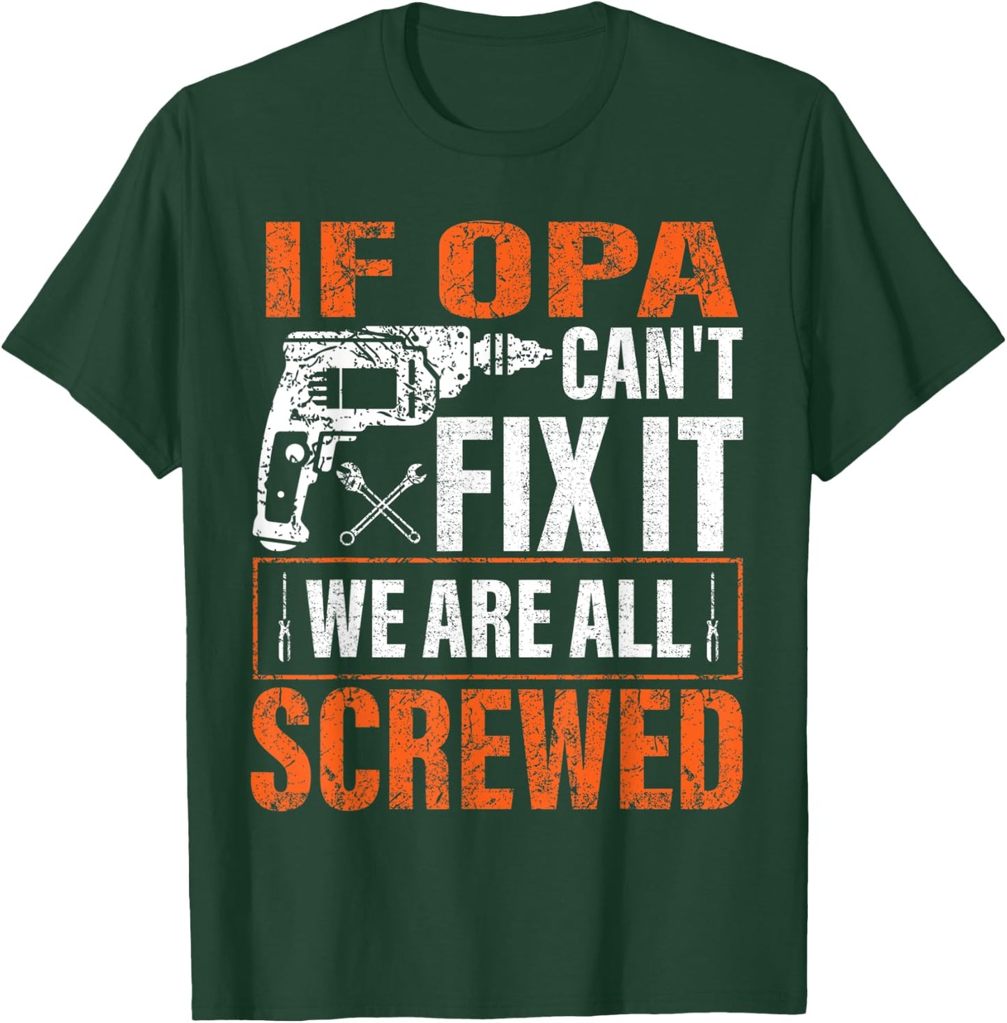if Opa cant fix it were all screwed father's day gifts T-Shirt - T-Shirt | Forest