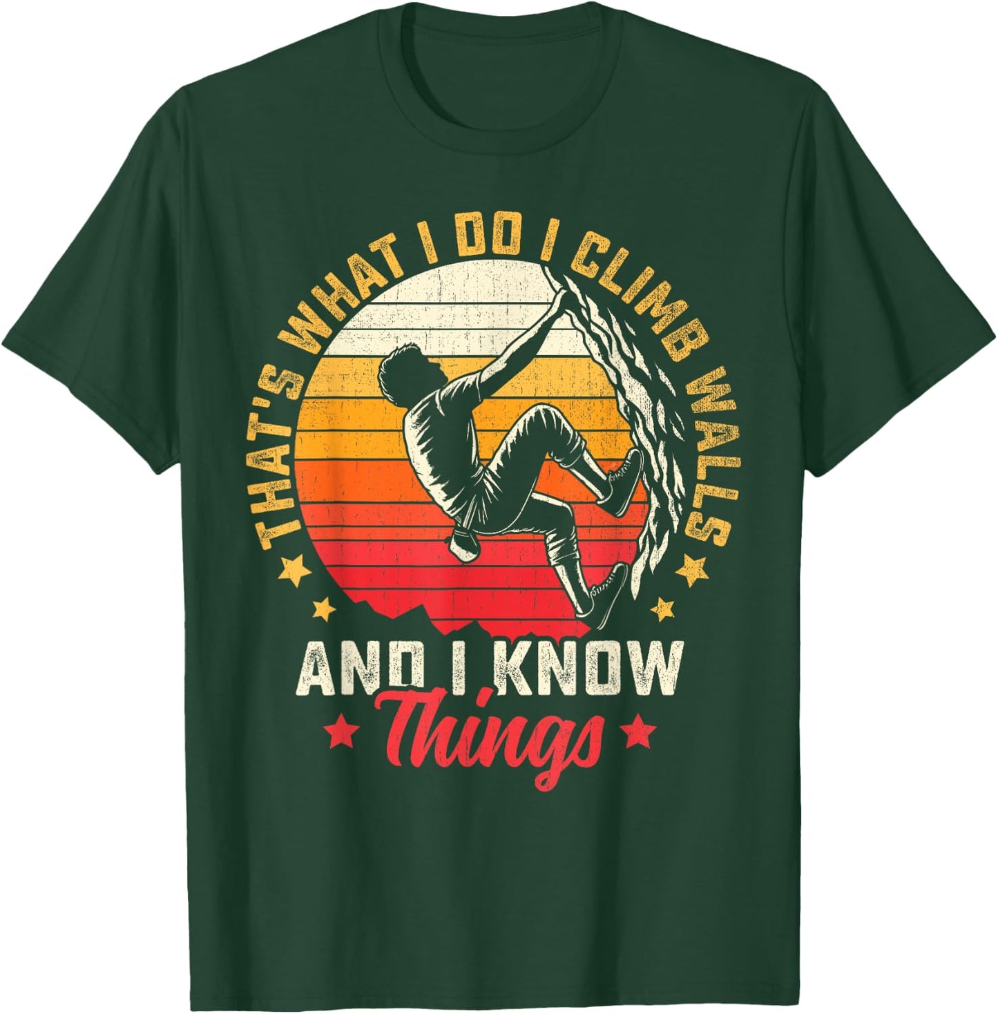 I Climb Walls And I Know Things Funny Rock Climbing Boulder T-Shirt - T-Shirt | Forest