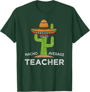 Fun Teacher Appreciation Humor | Funny Nacho Average Teacher T-Shirt - T-Shirt | Forest