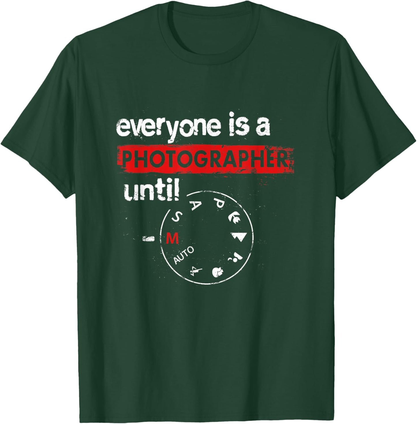 Everyone Is A Photographer Until Manual Mode Photo Camera T-Shirt - T-Shirt | Forest