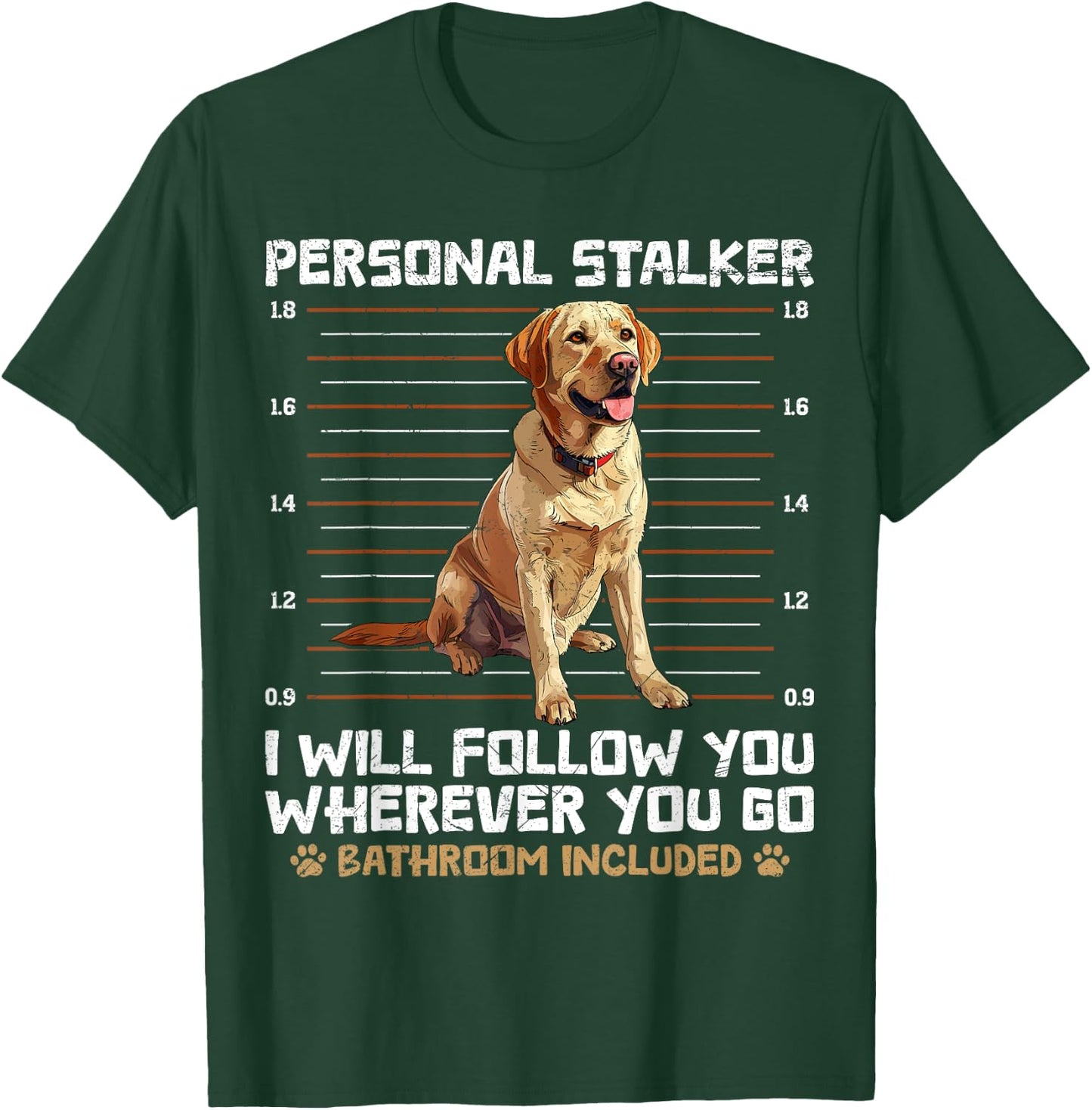 Labrador Lover Personal Stalker Labrador Owners T-Shirt - T-Shirt | Forest