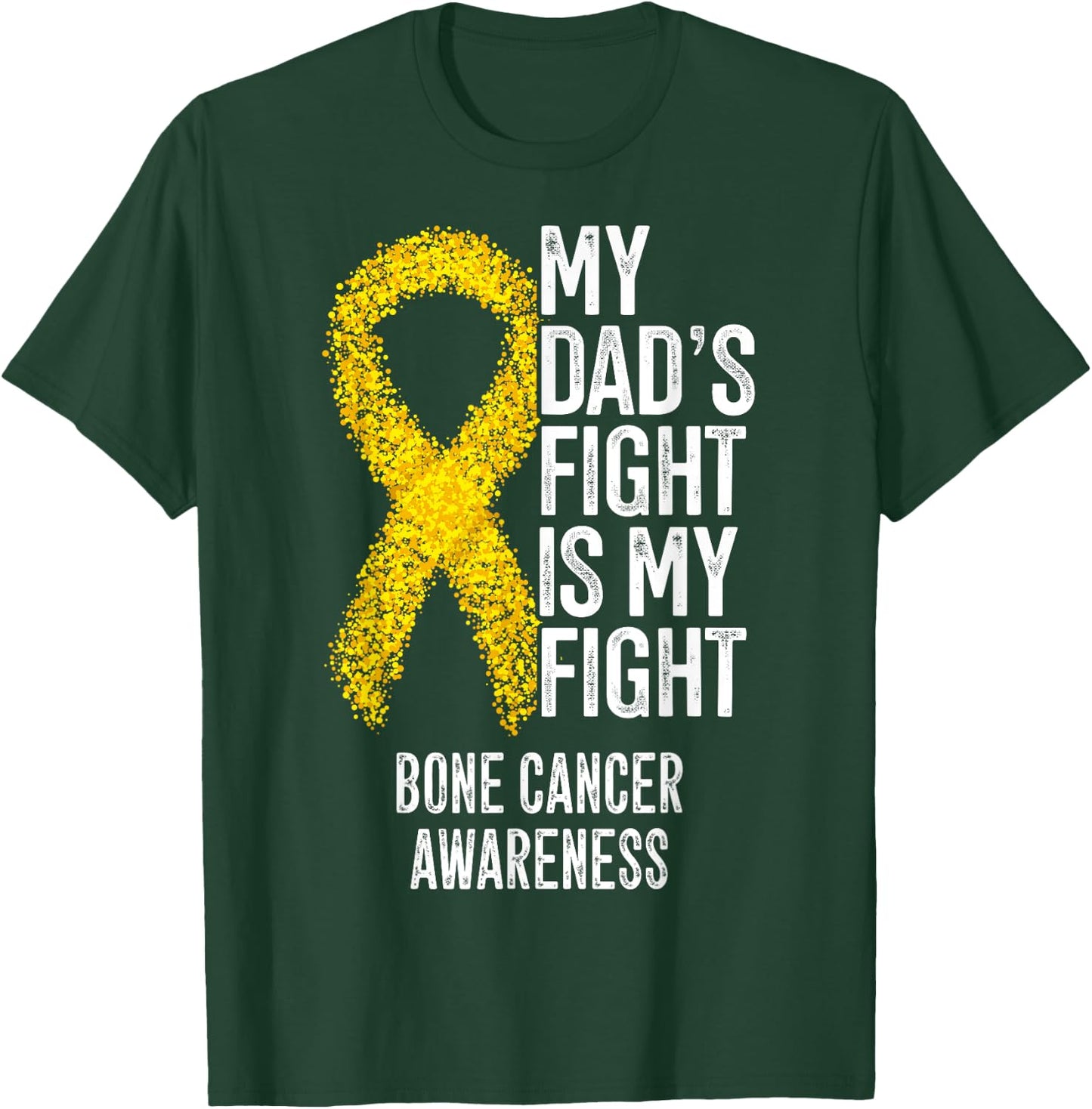 Bone Tumor My Dad's Fight Is My Fight Bone Cancer Awareness T-Shirt - T-Shirt | Forest