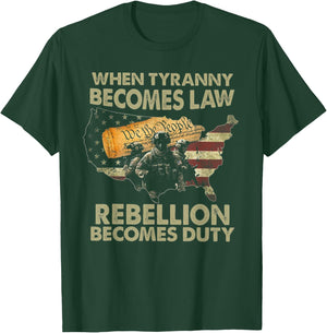 When Tyranny Becomes Law Rebellion Becomes Duty T-Shirt - T-Shirt | Forest