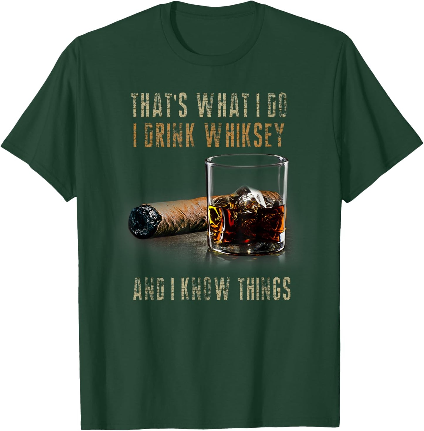 That's What I Do I Drink Whiskey And I Know Things T-Shirt - T-Shirt | Forest