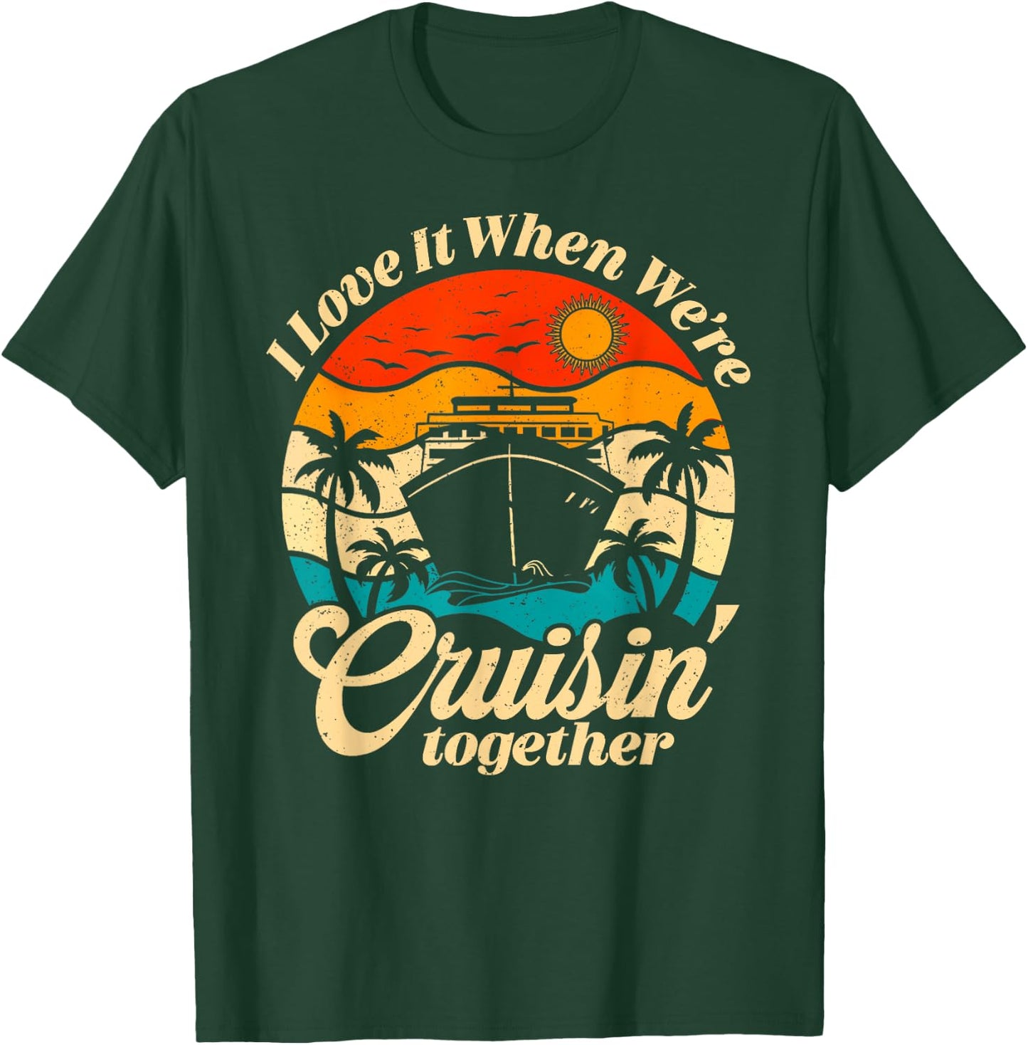 Cruise Ship Vacation Trip Family Friends Couples I Love It T-Shirt - T-Shirt | Forest